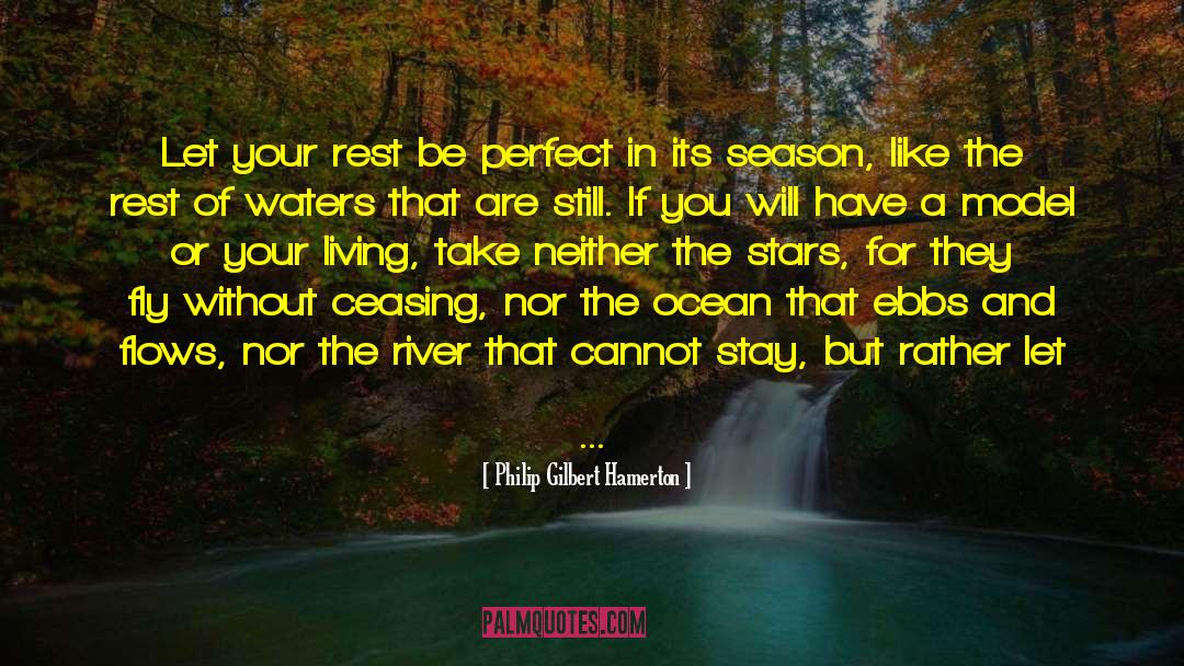 Philip Gilbert Hamerton Quotes: Let your rest be perfect