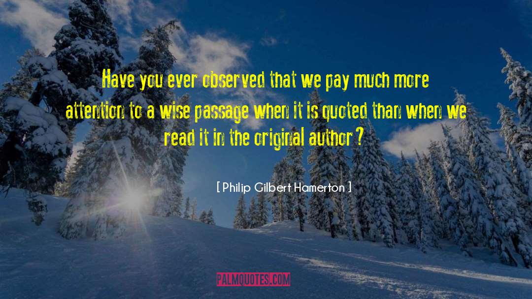 Philip Gilbert Hamerton Quotes: Have you ever observed that