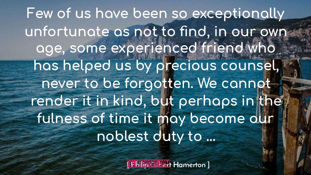 Philip Gilbert Hamerton Quotes: Few of us have been