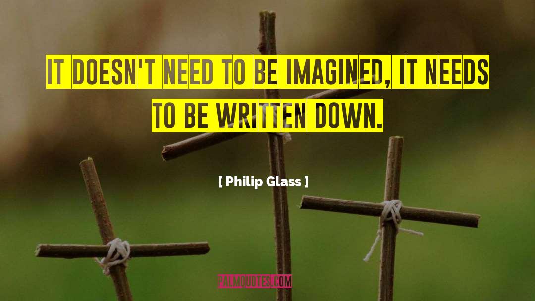 Philip Glass Quotes: It doesn't need to be