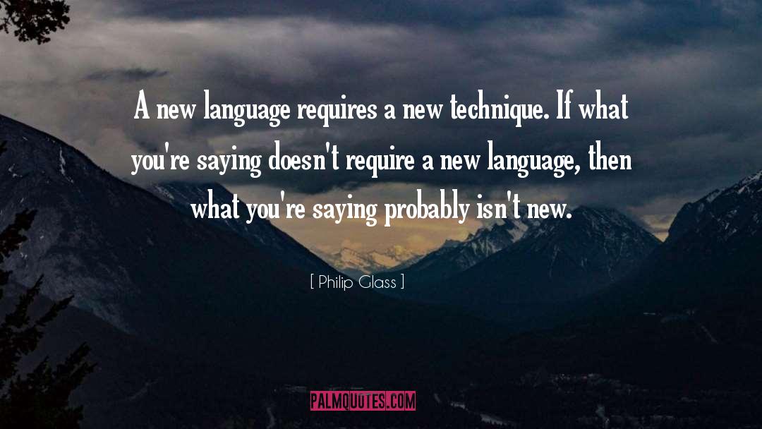 Philip Glass Quotes: A new language requires a