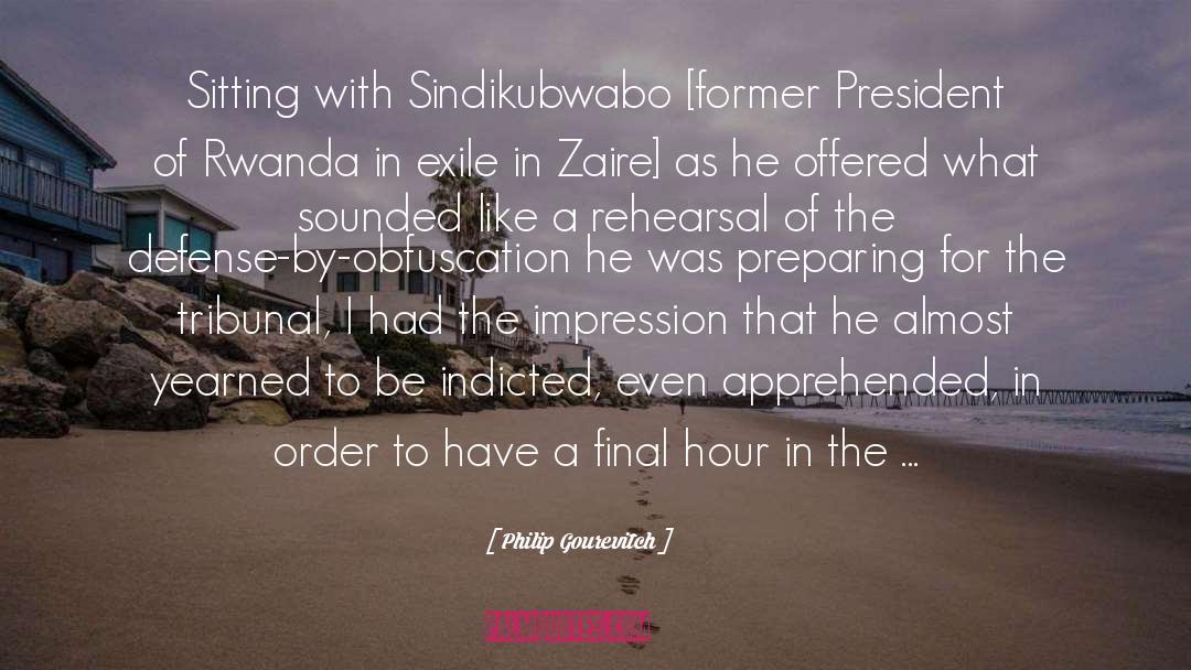 Philip Gourevitch Quotes: Sitting with Sindikubwabo [former President