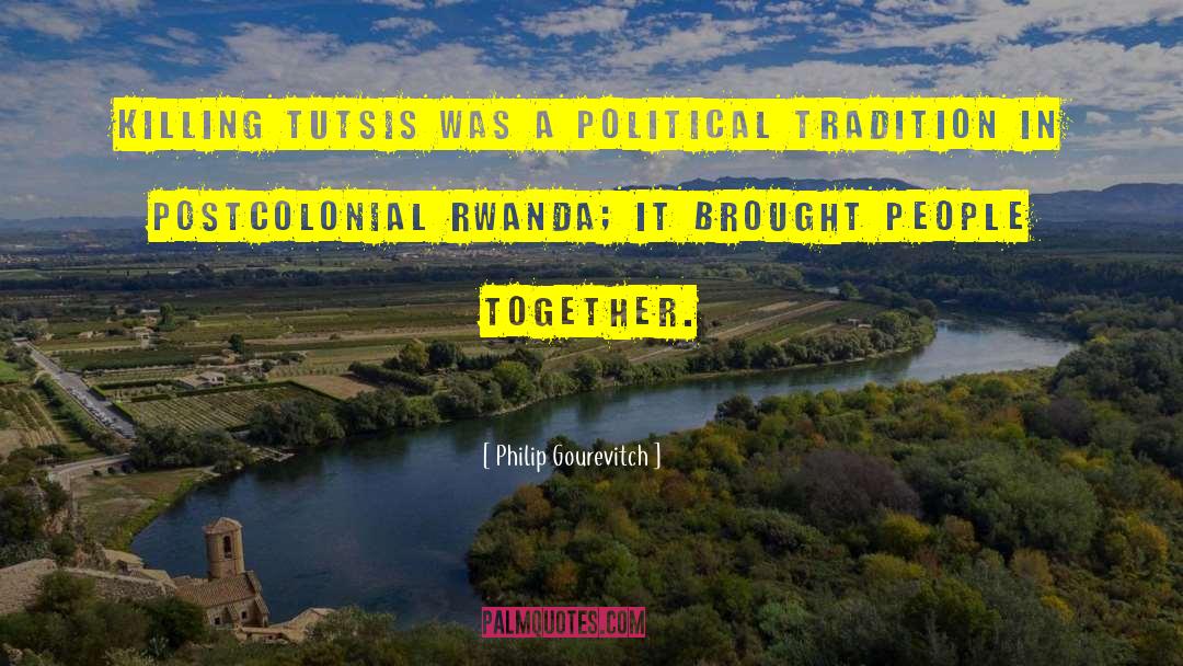 Philip Gourevitch Quotes: Killing Tutsis was a political