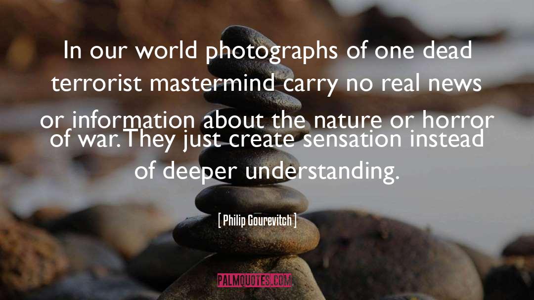 Philip Gourevitch Quotes: In our world photographs of