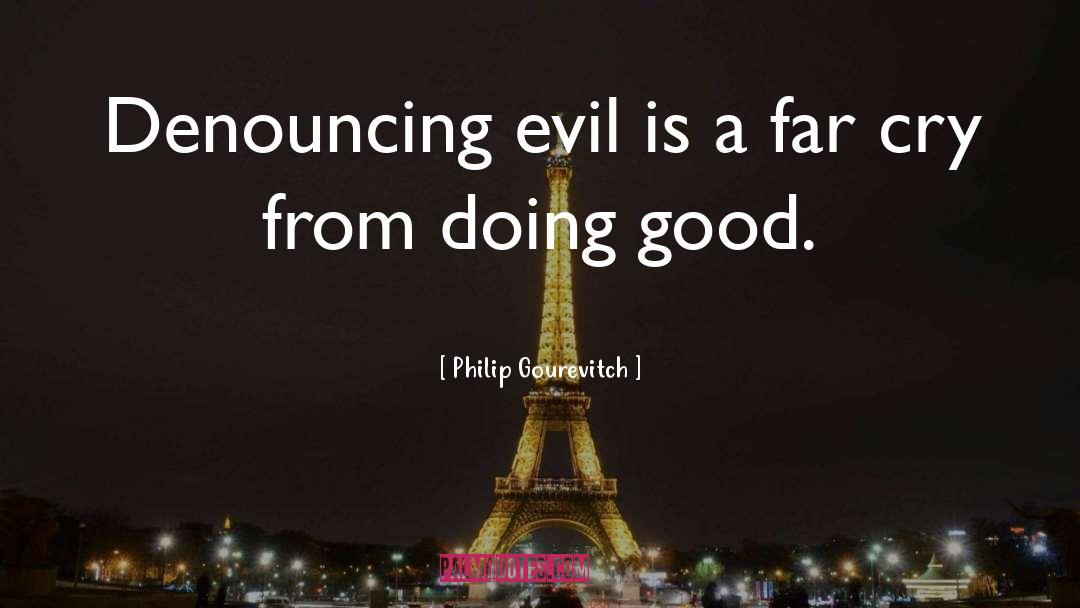 Philip Gourevitch Quotes: Denouncing evil is a far