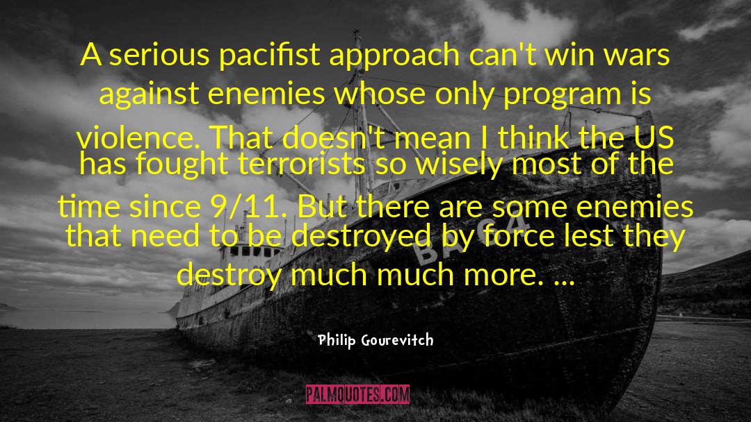 Philip Gourevitch Quotes: A serious pacifist approach can't