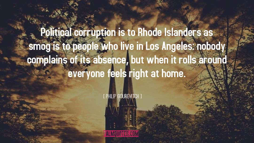 Philip Gourevitch Quotes: Political corruption is to Rhode