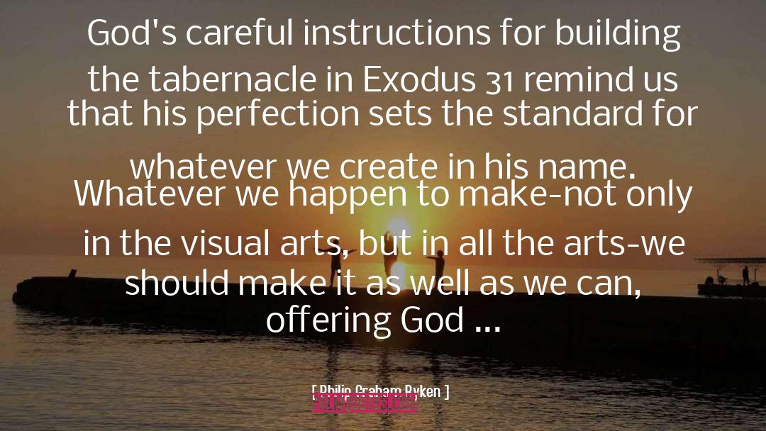 Philip Graham Ryken Quotes: God's careful instructions for building