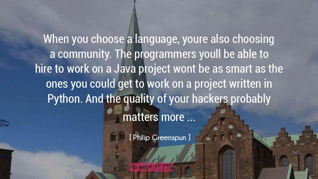 Philip Greenspun Quotes: When you choose a language,