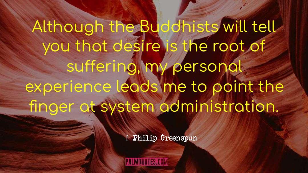Philip Greenspun Quotes: Although the Buddhists will tell