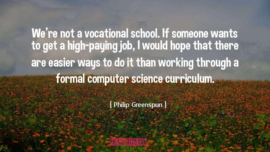 Philip Greenspun Quotes: We're not a vocational school.