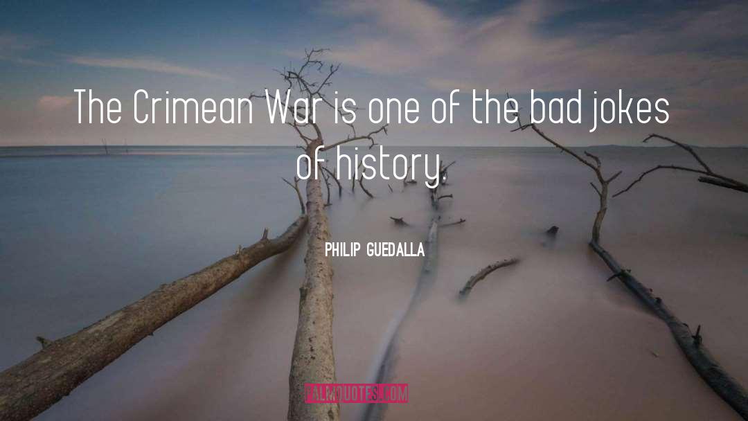 Philip Guedalla Quotes: The Crimean War is one