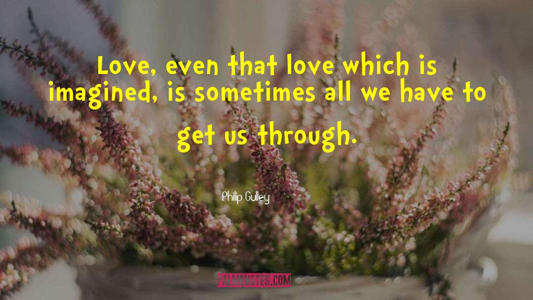 Philip Gulley Quotes: Love, even that love which