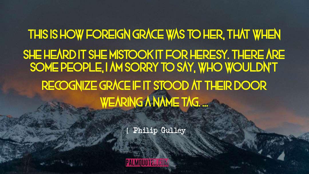 Philip Gulley Quotes: This is how foreign grace