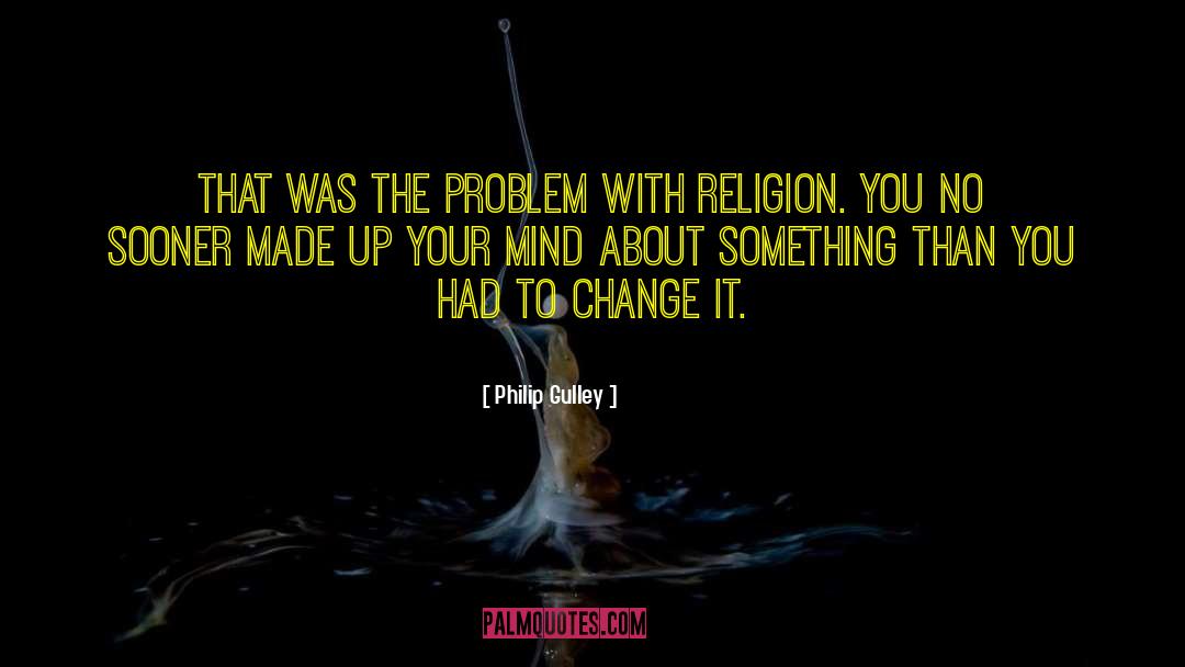 Philip Gulley Quotes: That was the problem with