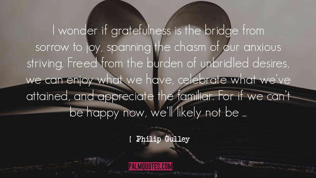 Philip Gulley Quotes: I wonder if gratefulness is