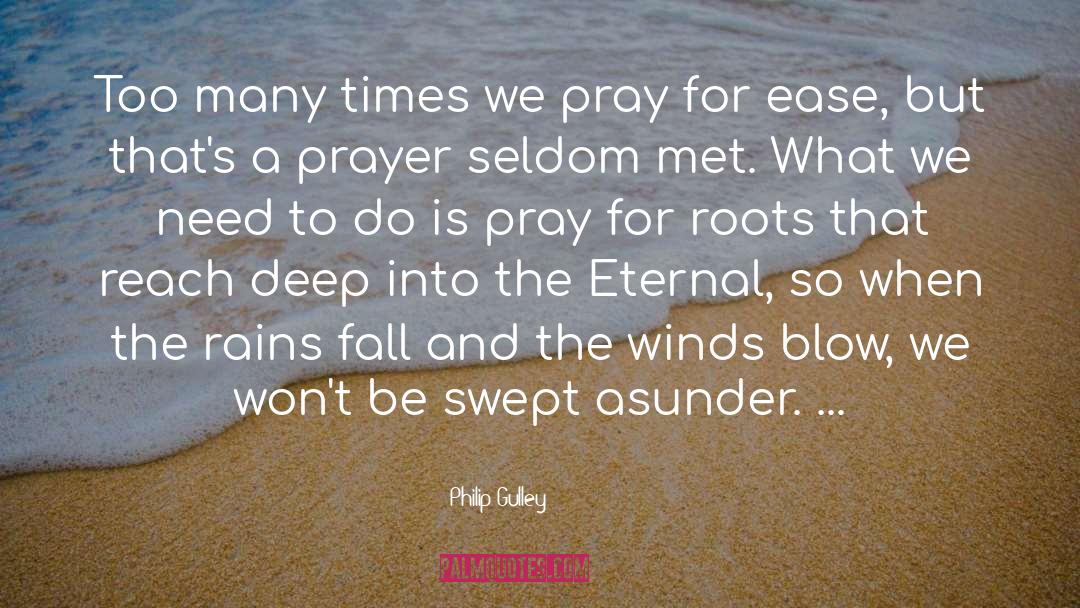 Philip Gulley Quotes: Too many times we pray