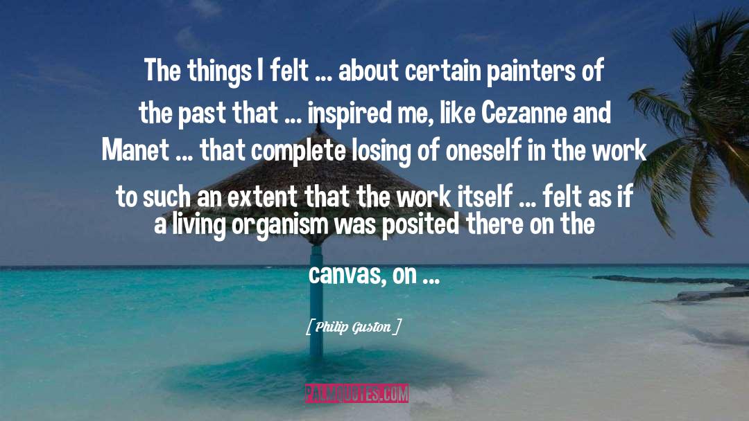 Philip Guston Quotes: The things I felt ...