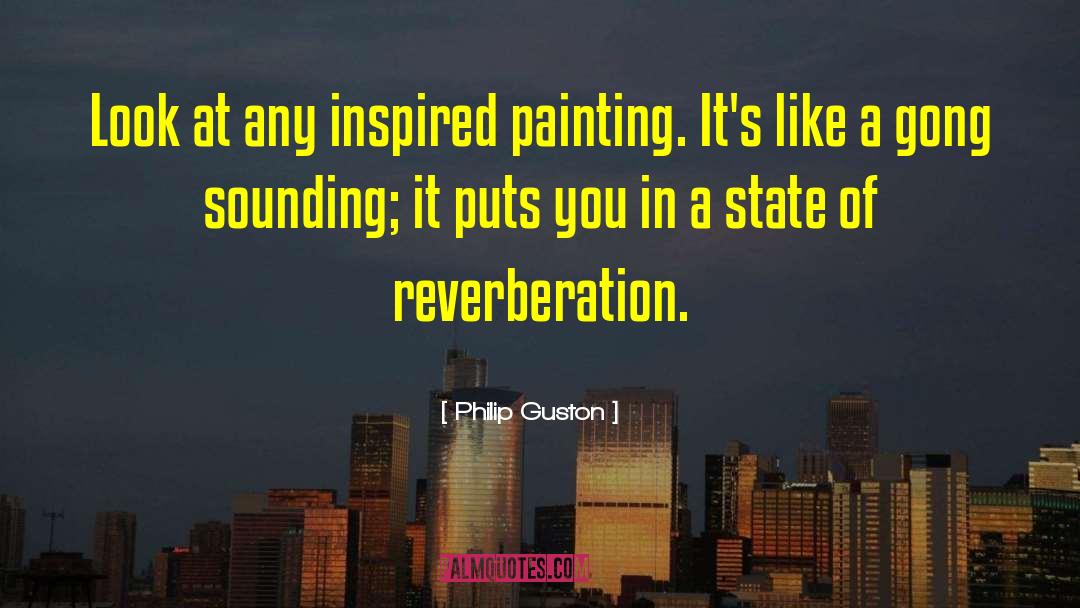 Philip Guston Quotes: Look at any inspired painting.
