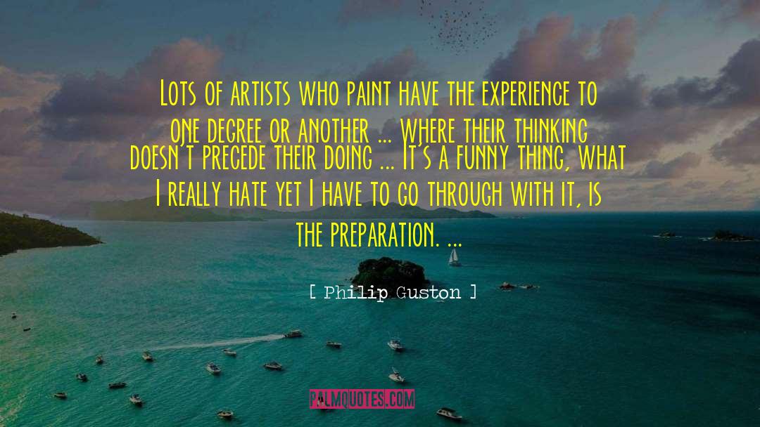 Philip Guston Quotes: Lots of artists who paint