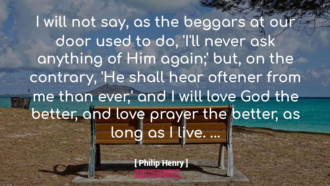 Philip Henry Quotes: I will not say, as