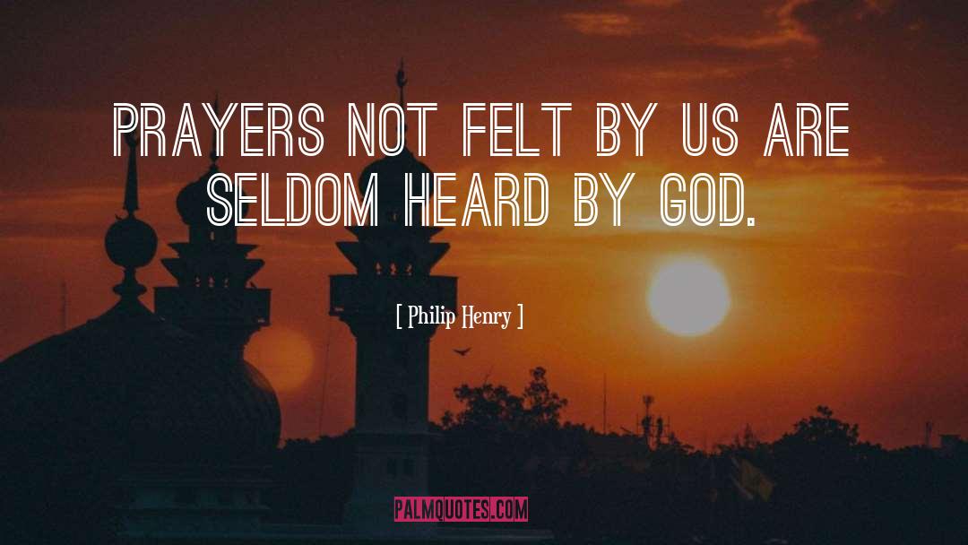 Philip Henry Quotes: Prayers not felt by us