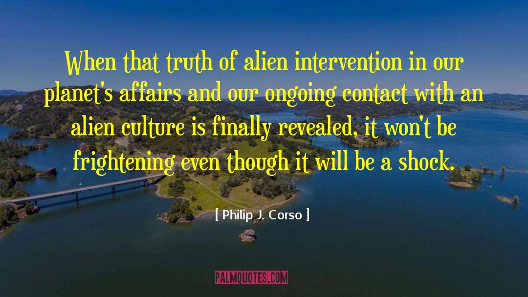 Philip J. Corso Quotes: When that truth of alien