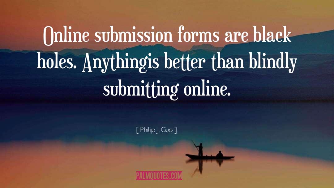 Philip J. Guo Quotes: Online submission forms are black