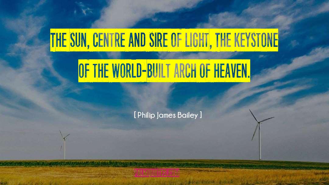 Philip James Bailey Quotes: The sun, centre and sire