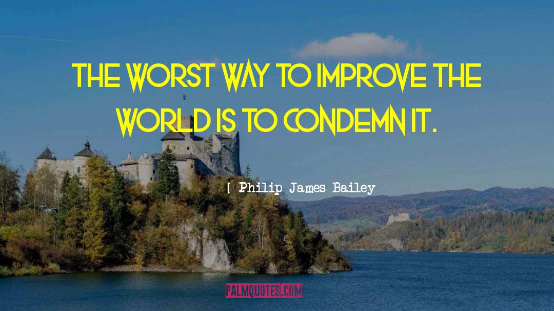Philip James Bailey Quotes: The worst way to improve