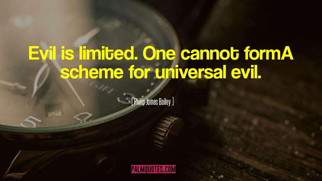 Philip James Bailey Quotes: Evil is limited. One cannot