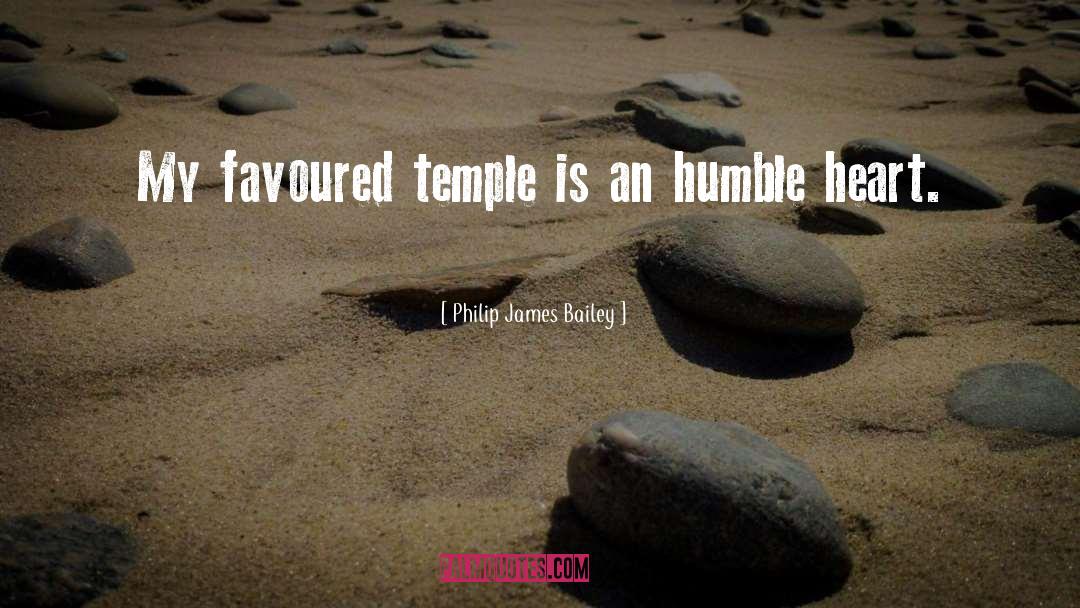 Philip James Bailey Quotes: My favoured temple is an