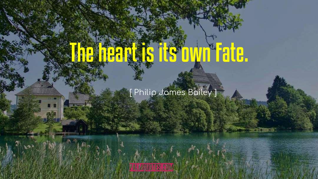 Philip James Bailey Quotes: The heart is its own