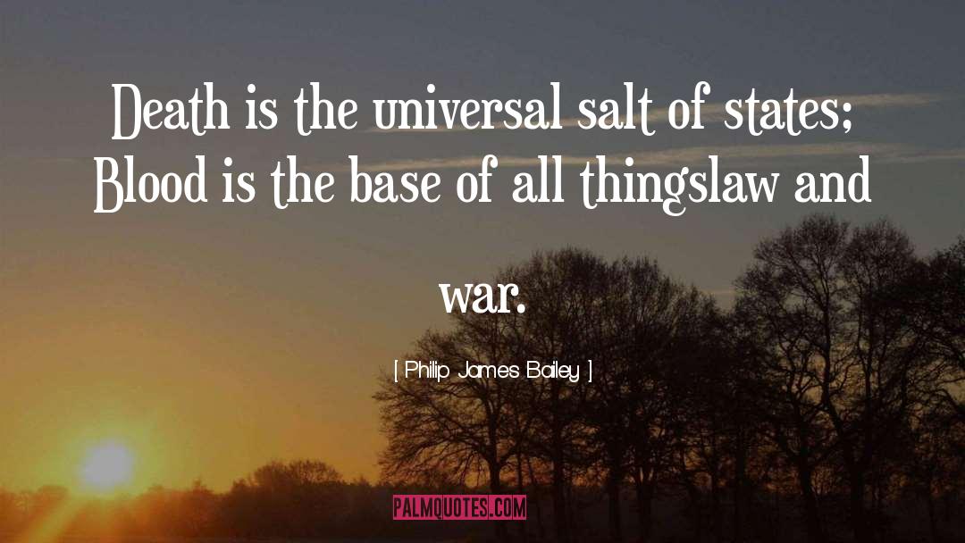 Philip James Bailey Quotes: Death is the universal salt