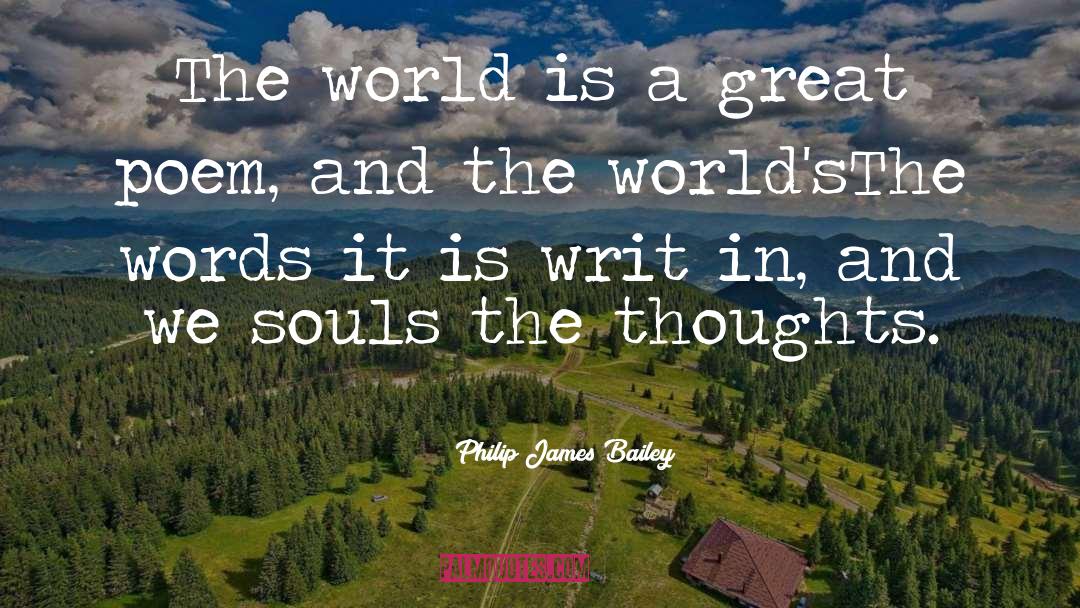 Philip James Bailey Quotes: The world is a great