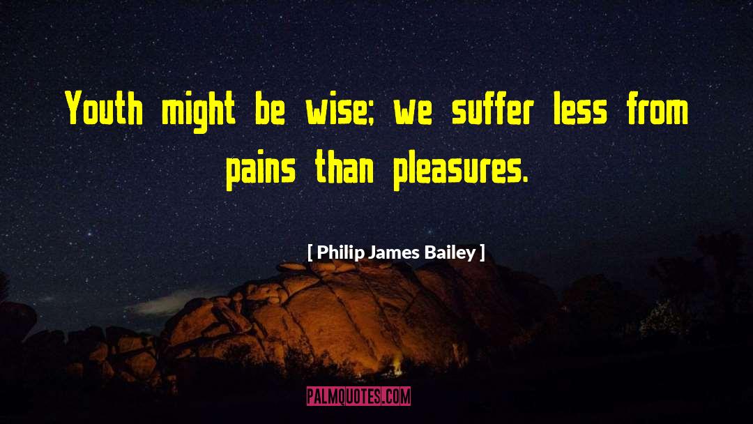 Philip James Bailey Quotes: Youth might be wise; we