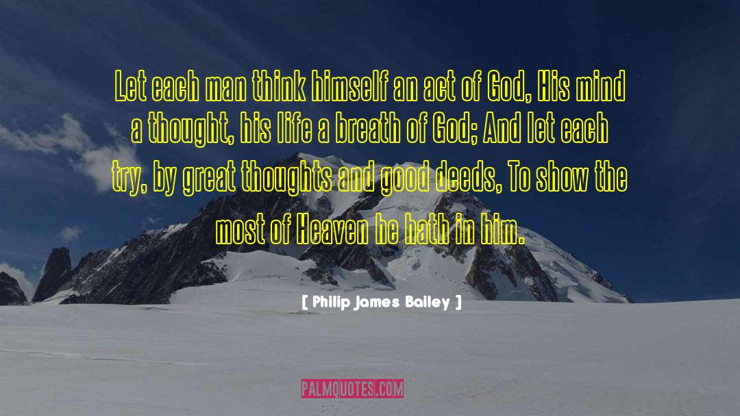 Philip James Bailey Quotes: Let each man think himself