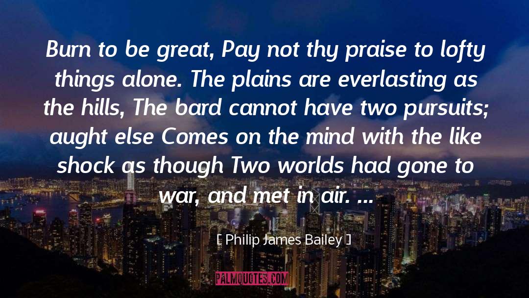 Philip James Bailey Quotes: Burn to be great, Pay