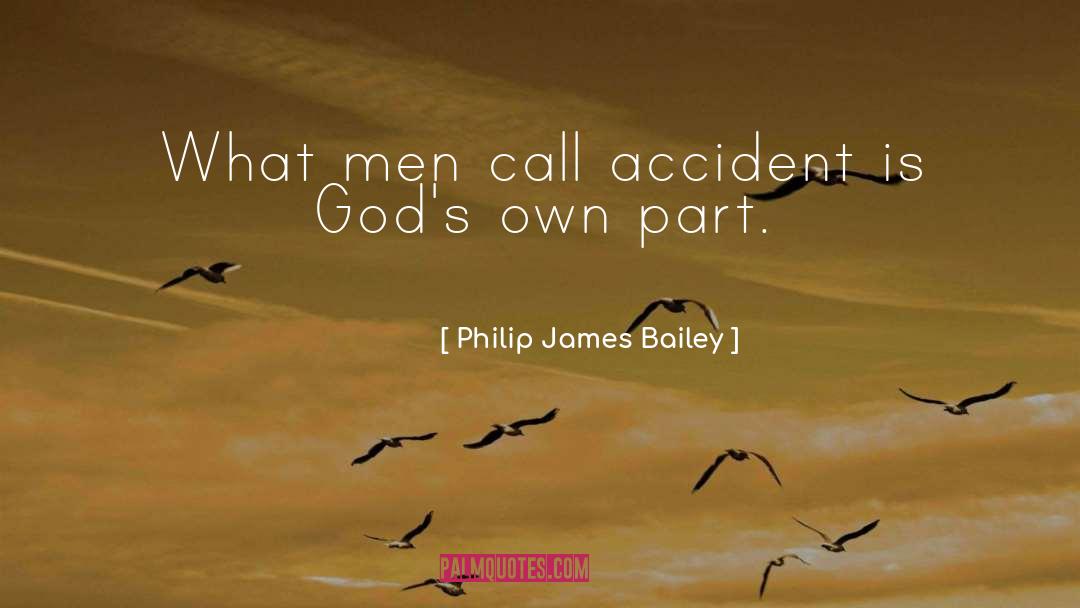 Philip James Bailey Quotes: What men call accident is