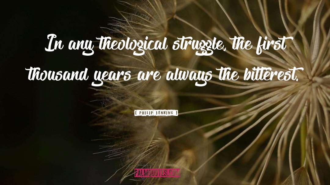 Philip Jenkins Quotes: In any theological struggle, the