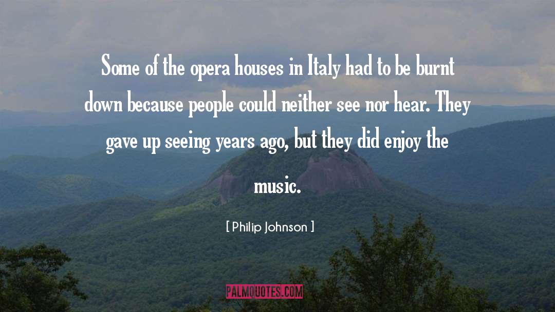 Philip Johnson Quotes: Some of the opera houses