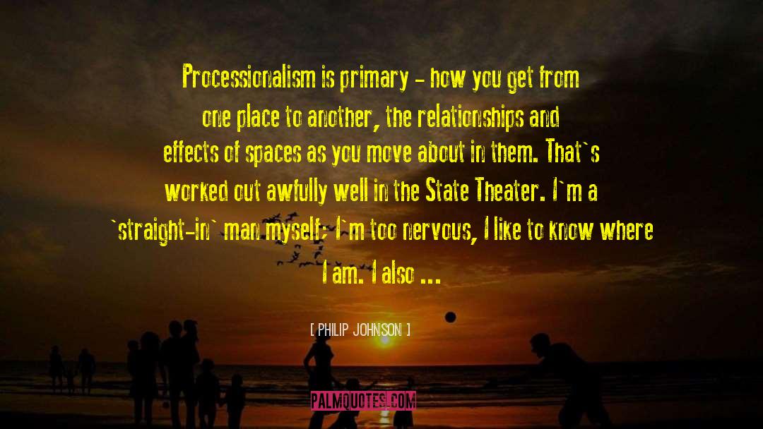 Philip Johnson Quotes: Processionalism is primary - how