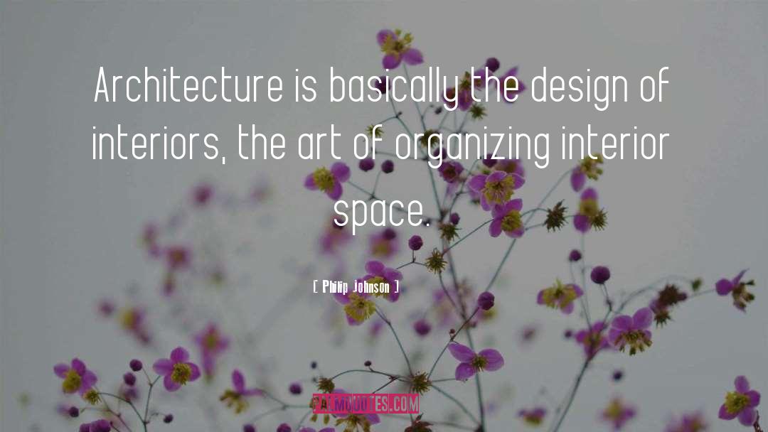 Philip Johnson Quotes: Architecture is basically the design