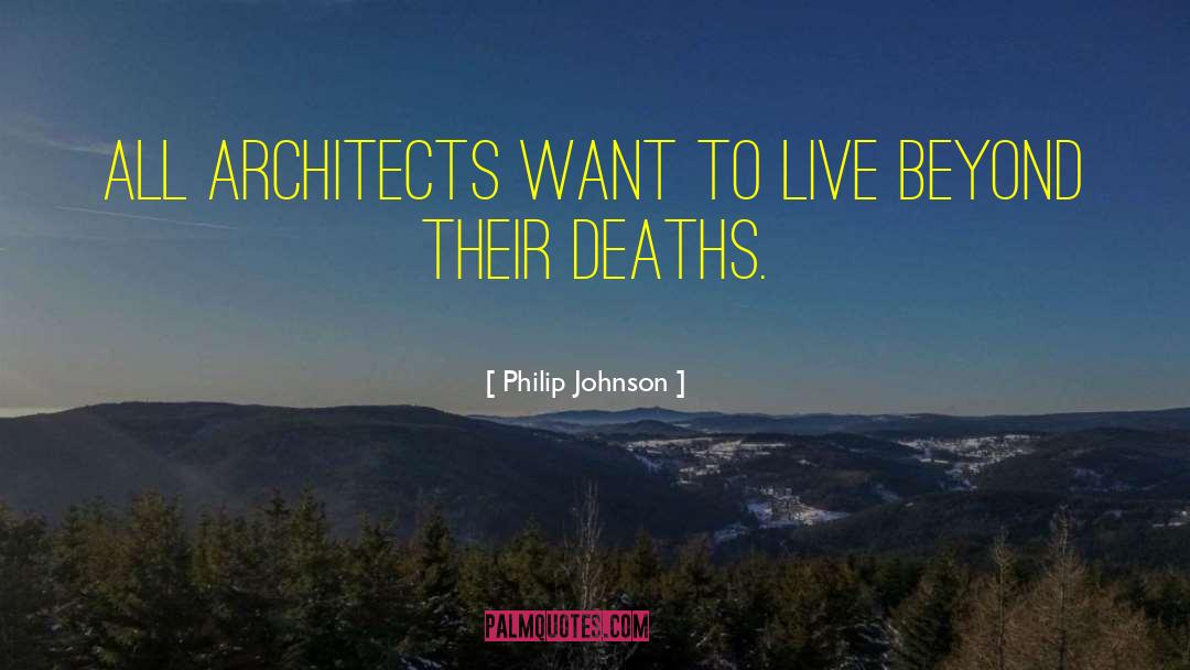 Philip Johnson Quotes: All architects want to live