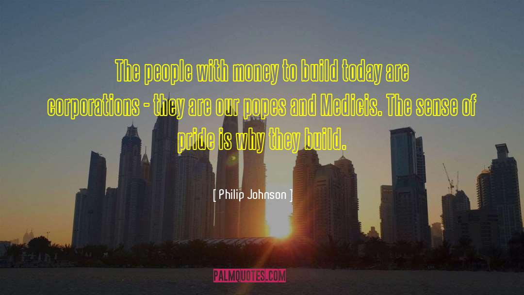 Philip Johnson Quotes: The people with money to