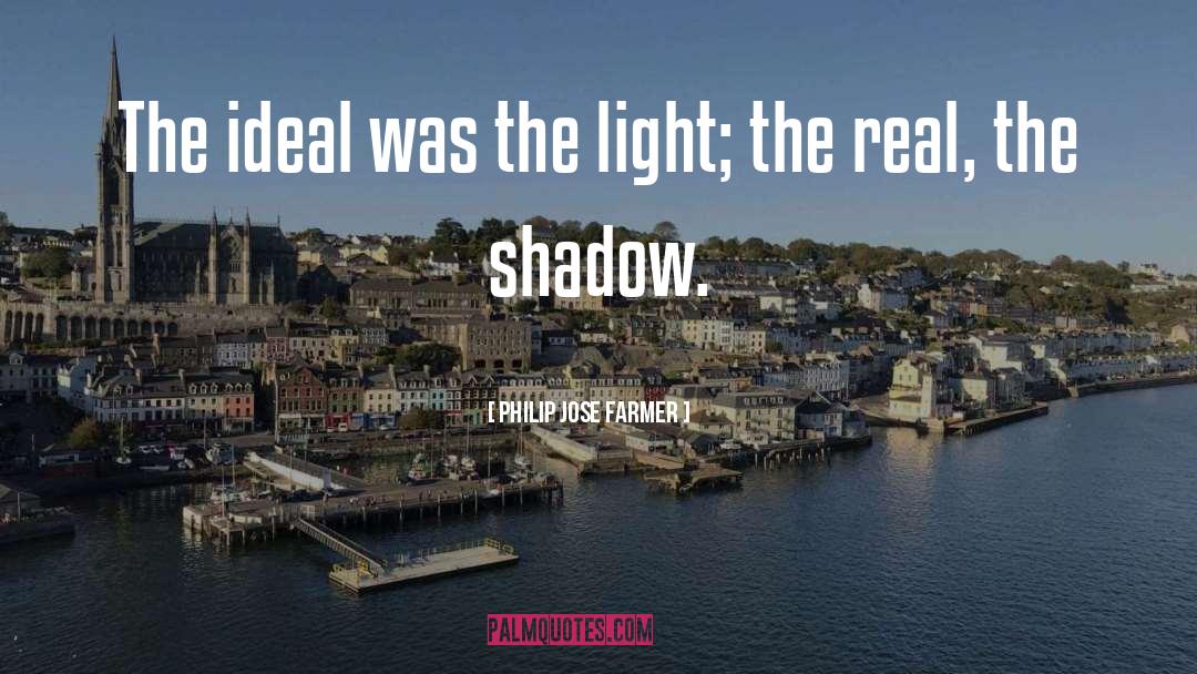 Philip Jose Farmer Quotes: The ideal was the light;