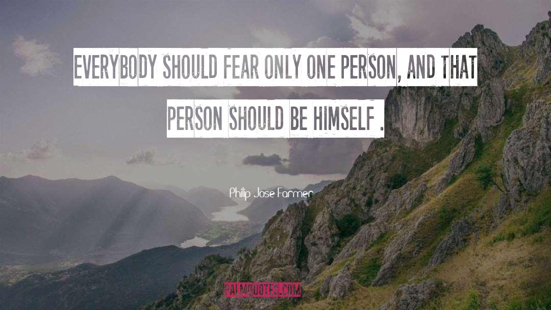 Philip Jose Farmer Quotes: Everybody should fear only one