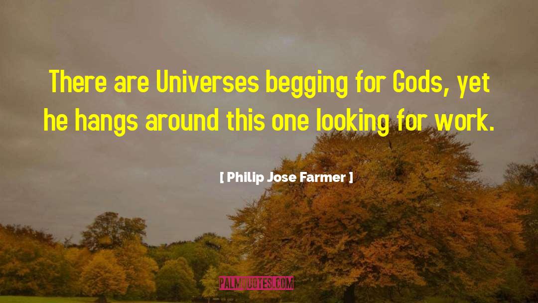 Philip Jose Farmer Quotes: There are Universes begging for