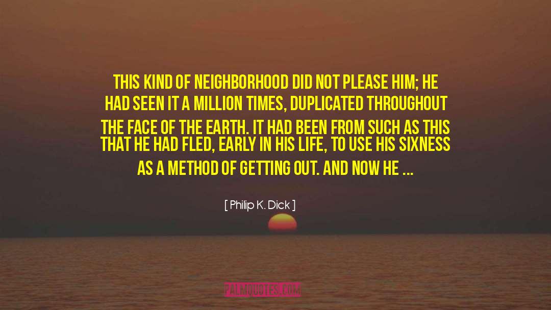 Philip K. Dick Quotes: This kind of neighborhood did