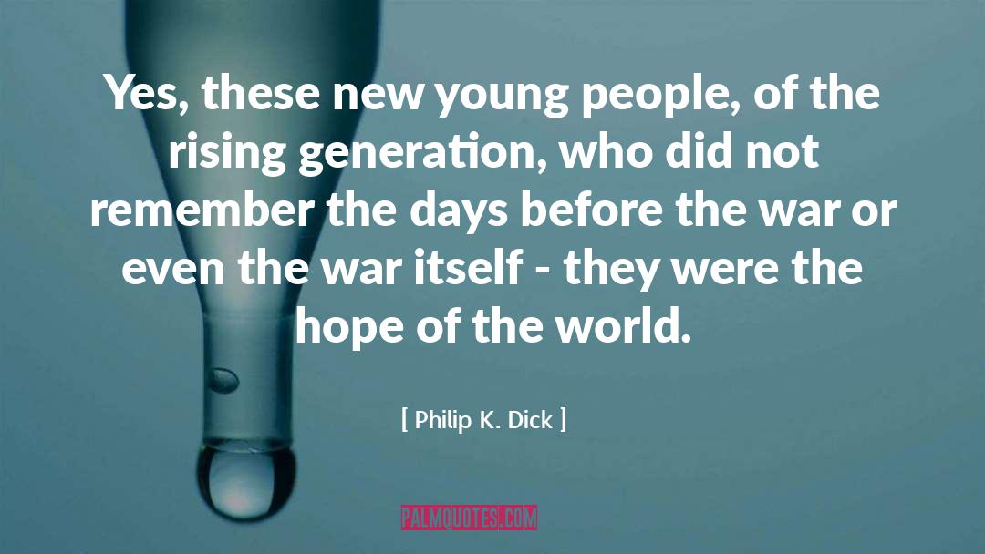 Philip K. Dick Quotes: Yes, these new young people,